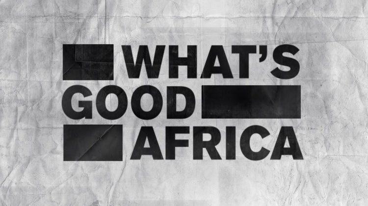 'Whats Good Africa'